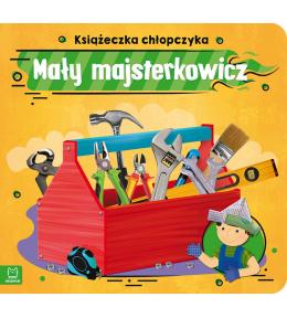 Mały majsterkowicz. Książeczka chłopczyka