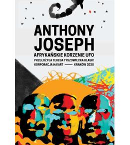 Afrykańskie korzenie UFO - Anthony Joseph ---uszkodzona okładka--- Afrykańskie korzenie UFO - Anthony Joseph ---uszkodzona okładka---