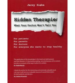 Hidden Therapies. What Your Doctor Won't Tell You. Part 1 - Jerzy Zięba ---uszkodzona okładka--- Hidden Therapies. What Your Doctor Won't Tell You. Part 1 - Jerzy Zięba ---uszkodzona okładka---