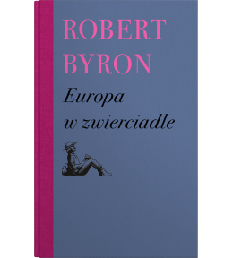 Europa w zwierciadle - Robert Byron Europa w zwierciadle - Robert Byron