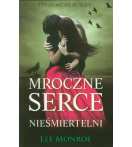 Mroczne Serce. Nieśmiertelni - Lee Monroe Mroczne Serce. Nieśmiertelni - Lee Monroe