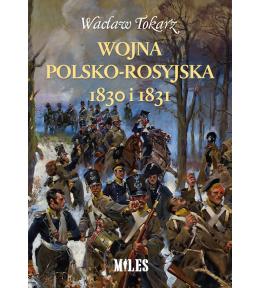 Wojna polsko-rosyjska 1830 i 1831 - Wacław Tokarz ---uszkodzona okładka---