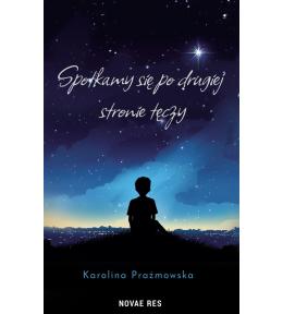 Spotkamy się po drugiej stronie tęczy - Karolina Prażmowska ---uszkodzona okładka--- Spotkamy się po drugiej stronie tęczy - Karolina Prażmowska ---uszkodzona okładka---
