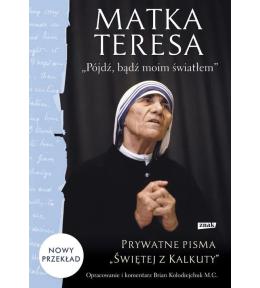 Matka Teresa. "Pójdź, bądź moim światłem". Prywatne pisma "Świętej z Kalkuty" ---uszkodzona okładka--- Matka Teresa. "Pójdź, bądź moim światłem". Prywatne pisma "Świętej z Kalkuty" ---uszkodzona okładka---