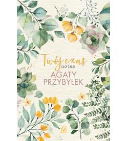 Twój czas. Notes Agaty Przybyłek ---uszkodzona okładka--- Twój czas. Notes Agaty Przybyłek ---uszkodzona okładka---