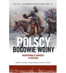 Polscy bogowie wojny. Najwspanialsi dowódcy w dziejach ---uszkodzona okładka--- Polscy bogowie wojny. Najwspanialsi dowódcy w dziejach ---uszkodzona okładka---