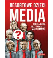 Resortowe dzieci. Media - Dorota Kania, Jerzy Targalski, Maciej Marosz ---uszkodzona okładka---
