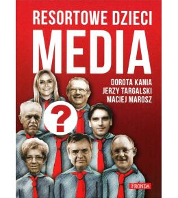 Resortowe dzieci. Media - Dorota Kania, Jerzy Targalski, Maciej Marosz ---uszkodzona okładka--- Resortowe dzieci. Media - Dorota Kania, Jerzy Targalski, Maciej Marosz ---uszkodzona okładka---