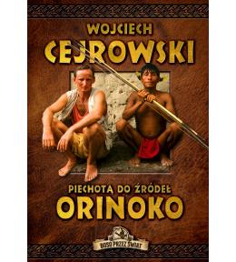 Piechotą do źródeł Orinoko - Wojciech Cejrowski ---uszkodzona okładka---
