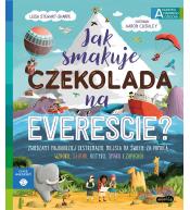 Akademia Mądrego Dziecka. Chcę wiedzieć. Jak smakuje czekolada na Evereście?