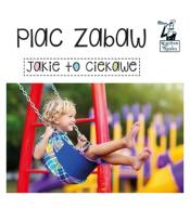 Jakie to ciekawe. Plac zabaw. Książeczka