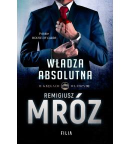 Władza absolutna. W kręgach władzy. Tom 3 - Remigiusz Mróz ---uszkodzona okładka---