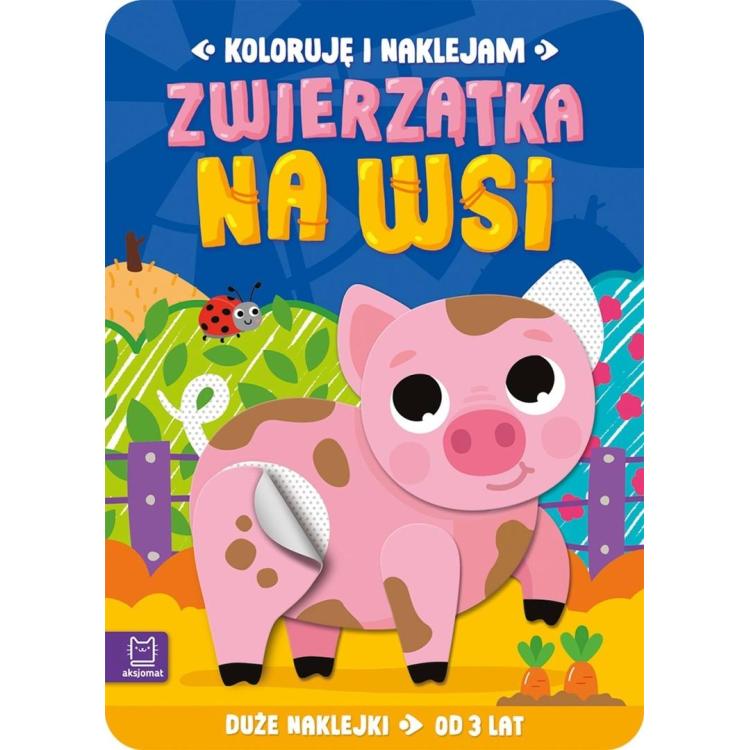 Koloruję i naklejam. Zwierzątka na wsi 3 lata