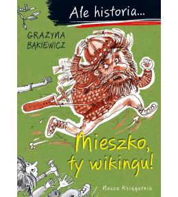 Ale historia... 1 Mieszko, ty wikingu!