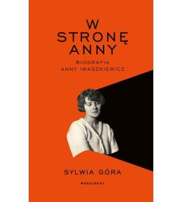 W stronę Anny. Biografia Anny Iwaszkiewicz