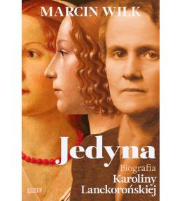 Jedyna. Biografia Karoliny Lanckorońskiej