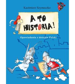 A to historia. Opowiadania z dziejów Polski