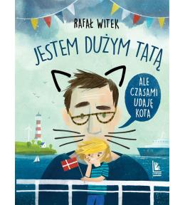 Jestem dużym tatą,ale czasami udaję kota