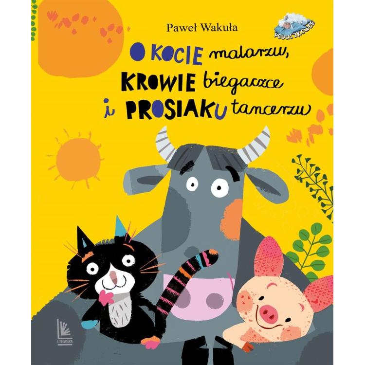 O kocie malarzu, krowie biegaczce i prosiaku..