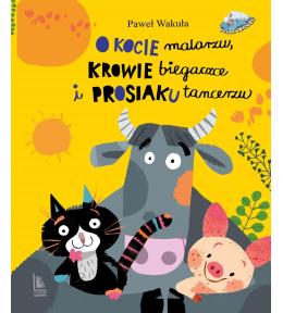 O kocie malarzu, krowie biegaczce i prosiaku..