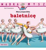 Mądra Mysz. Mam przyjaciółkę baletnicę