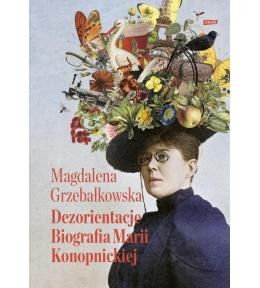 Dezorientacje. Biografia Konopnickiej