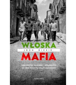 Włoska mafia. Cosa Nostra, Kamorra i 'Ndrangheta..