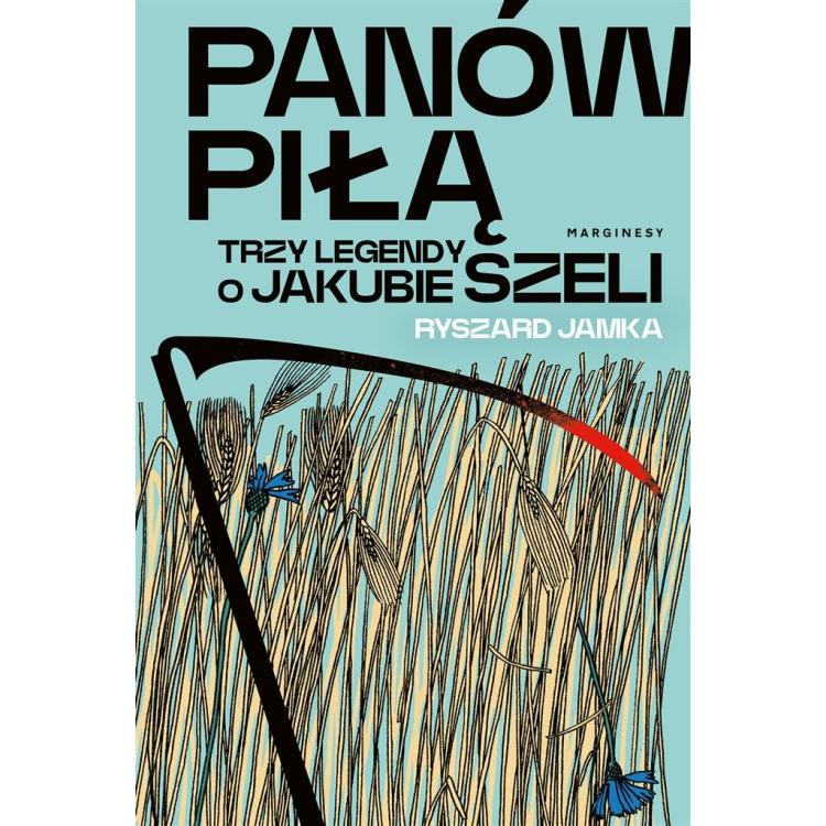 Panów piłą. Trzy legendy o Jakubie Szeli