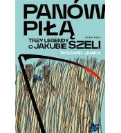 Panów piłą. Trzy legendy o Jakubie Szeli