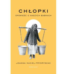 Chłopki. Opowieść o naszych babkach