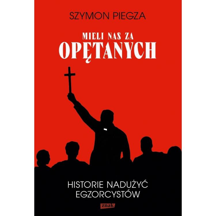 Mieli nas za opętanych Historie nadużyć...