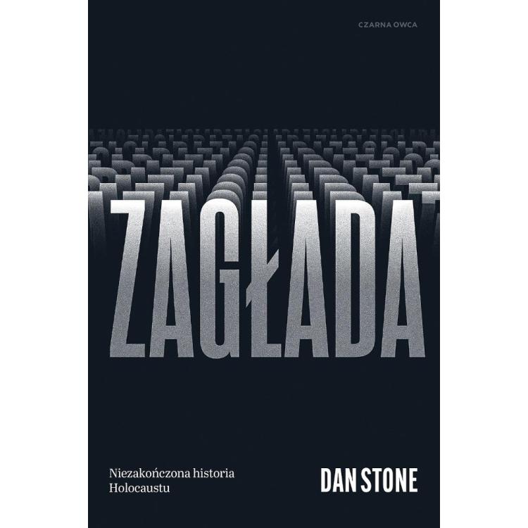 Zagłada. Niezakończona historia Holocaustu