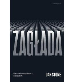 Zagłada. Niezakończona historia Holocaustu