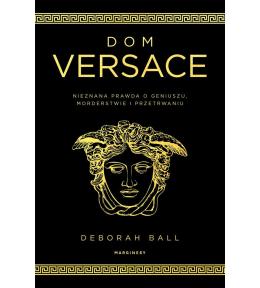 Dom Versace. Nieznana prawda o geniuszu..