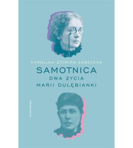 Samotnica. Dwa życia Marii Dulębianki