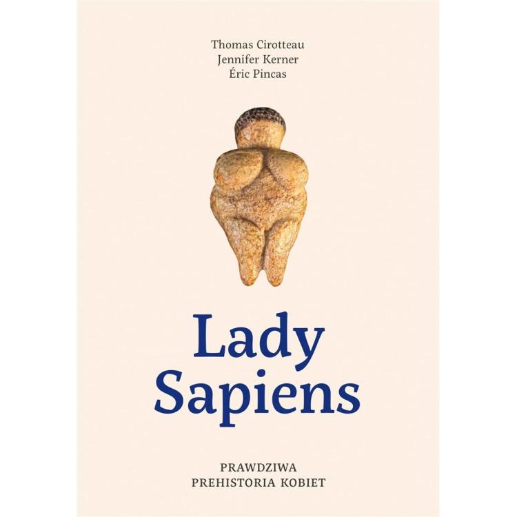 Lady Sapiens. Prawdziwa prehistoria kobiet