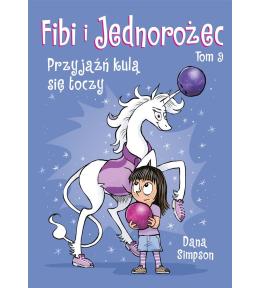 Fibi i jednorożec T.9 Przyjaźń kulą się toczy