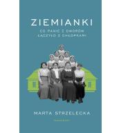 Ziemianki. Co panie z dworów łączyło z chłopkami