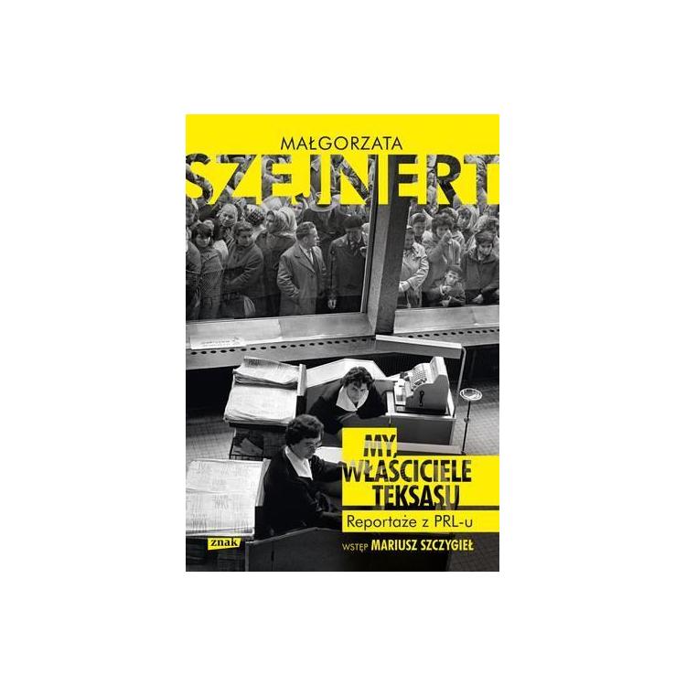 My, właściciele Teksasu. Reportarze z PRL-u