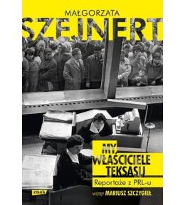 My, właściciele Teksasu. Reportarze z PRL-u