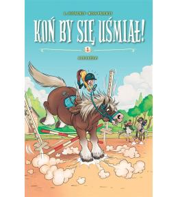 Koń by się uśmiał! T.1 Ale Jazda!