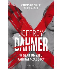 Jeffrey Dahmer. W głąb umysłu kanibala-zabójcy