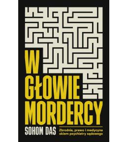 W głowie mordercy. Zbrodnia, prawo i medycyna..