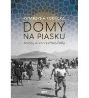 Domy na piasku. Polacy w Iranie (1942-1945)