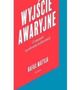 Wyjście awaryjne. O zmianie wyobraźni politycznej
