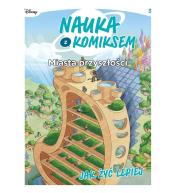 Nauka z komiksem. Miasta przyszłości. Jak żyć..