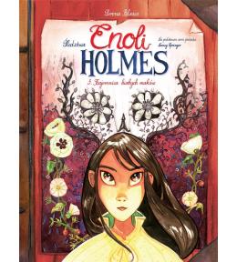 Śledztwa Enoli Holmes T.3 Tajemnica białych maków