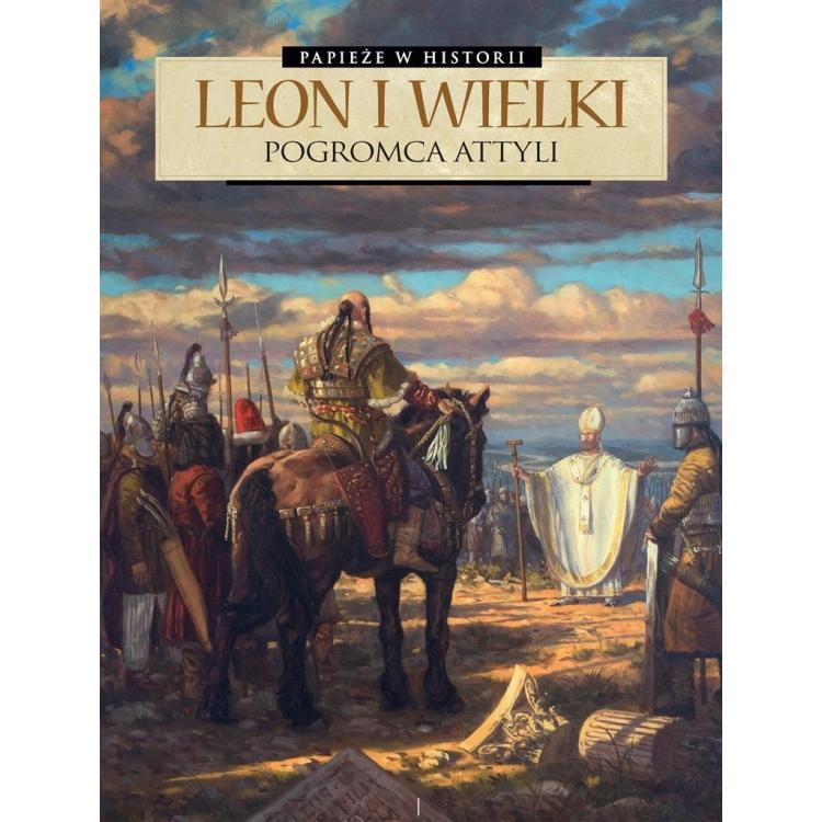 Papieże w historii T.2Leon Wielki. Pogromca Attyli
