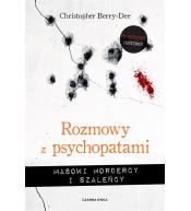 Rozmowy z psychopatami. Masowi mordercy i szaleńcy