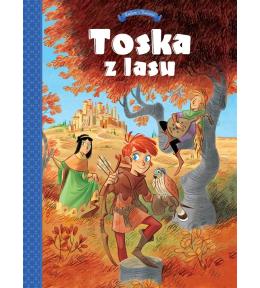 Toska z Lasu T.1 Panny, złodzieje, rycerze i...